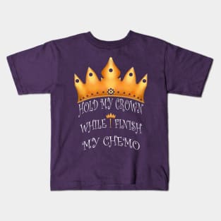 Hold My Crown While I Finish My Chemo Kids T-Shirt